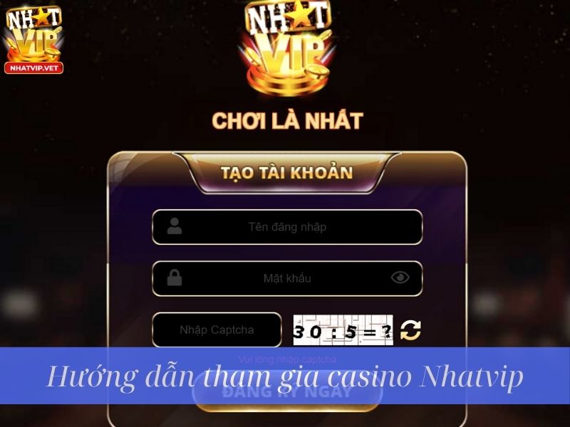 Hướng dẫn tham gia casino Nhatvip