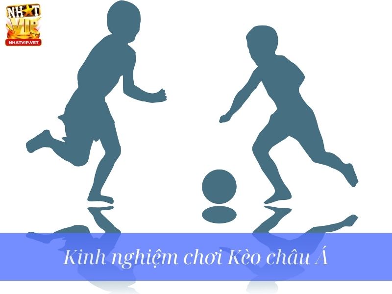 Kinh nghiệm chơi Kèo châu Á