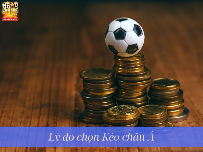 Lý do chọn Kèo châu Á