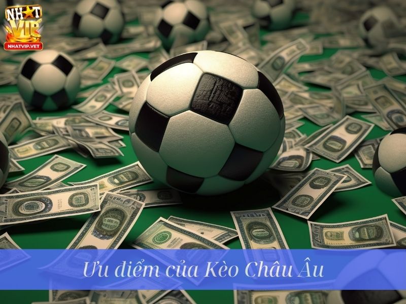 Ưu điểm của Kèo Châu Âu